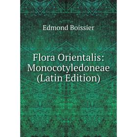 

Книга Flora Orientalis: Monocotyledoneae (Latin Edition)