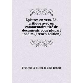 

Книга Épistres en vers. Éd. critique avec un commentaire tiré de documents pour plupart inédits (French Edition)