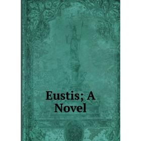 

Книга Eustis; A Novel