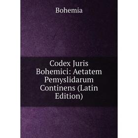 

Книга Codex Juris Bohemici: Aetatem Pemyslidarum Continens (Latin Edition)
