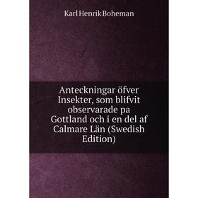 

Книга Anteckningar öfver Insekter, som blifvit observarade pa Gottland och i en del af Calmare Län (Swedish Edition)
