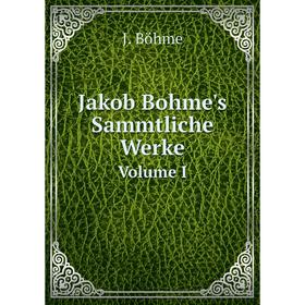 

Книга Jakob Bohme's Sammtliche Werke Volume I