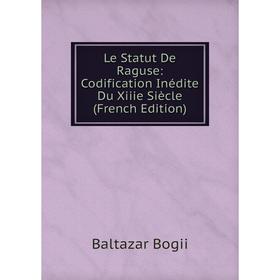 

Книга Le Statut De Raguse: Codification Inédite Du Xiiie Siècle