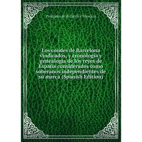 

Книга Los condes de Barcelona vindicados, y cronología y genealogía de los reyes de España considerados como soberanos independientes de su marca