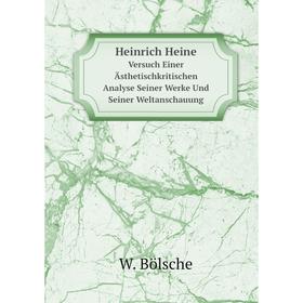 

Книга Heinrich Heine Versuch Einer Ästhetischkritischen Analyse Seiner Werke Und Seiner Weltanschauung