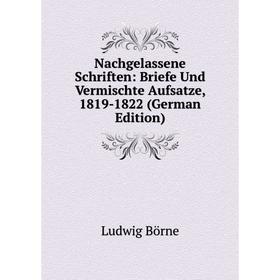 

Книга Nachgelassene Schriften: Briefe Und Vermischte Aufsatze, 1819-1822