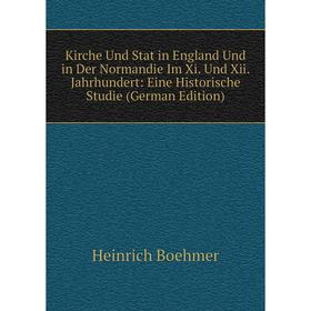 

Книга Kirche Und Stat in England Und in Der Normandie Im Xi. Und Xii. Jahrhundert: Eine Historische Studie