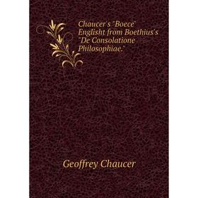 

Книга Chaucer's Boece Englisht from Boethius's De Consolatione Philosophiae.