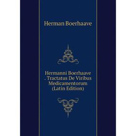 

Книга Hermanni Boerhaave. Tractatus De Viribus Medicamentorum (Latin Edition)