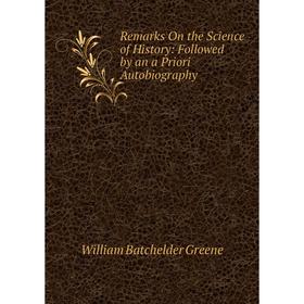 

Книга Remarks On the Science of History: Followed by an a Priori Autobiography