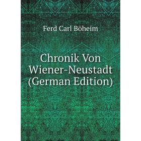 

Книга Chronik Von Wiener-Neustadt (German Edition)