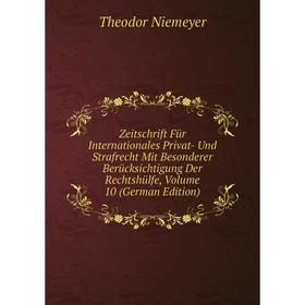 

Книга Zeitschrift Für Internationales Privat- Und Strafrecht Mit Besonderer Berücksichtigung Der Rechtshülfe, Volume 10 (German Edition)