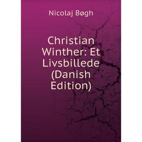 

Книга Christian Winther: Et Livsbillede (Danish Edition)