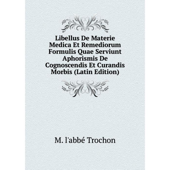 фото Книга libellus de materie medica et remediorum formulis quae serviunt aphorismis de cognoscendis et curandis morbis nobel press