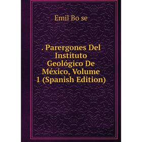 

Книга Parergones Del Instituto Geológico De México, Volume 1 (Spanish Edition)