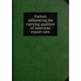 

Книга Factors influencing the carrying qualities of American export corn