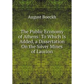 

Книга The Public Economy of Athens: To Which Is Added, a Dissertation On the Silver Mines of Laurion