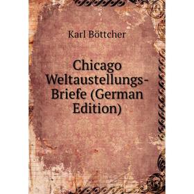 

Книга Chicago Weltaustellungs-Briefe (German Edition)