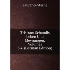 

Книга Tristram Schandis Leben Und Meynungen, Volumes 5-6 (German Edition)