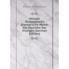 

Книга William Shakespeare's Dramatische Werke: Die Komödie Der Irrungen (German Edition)
