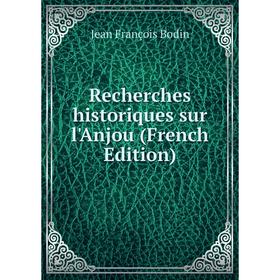 

Книга Recherches historiques sur l'Anjou (French Edition)