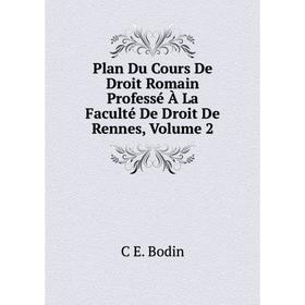 

Книга Plan Du Cours De Droit Romain Professé À La Faculté De Droit De Rennes, Volume 2