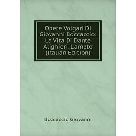 

Книга Opere volgari Di Giovanni Boccaccio: La Vita Di Dante Alighieri L'ameto