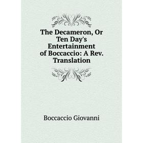 

Книга The Decameron, Or Ten Day's Entertainment of Boccaccio: A Rev. Translation