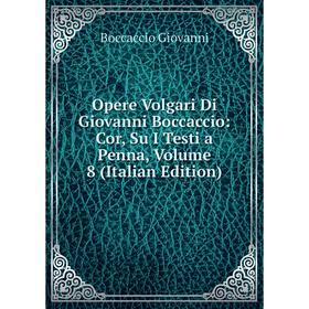 

Книга Opere volgari Di Giovanni Boccaccio: Cor, su i testi a penna, Volume 8