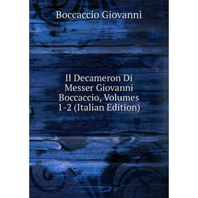 

Книга Il Decameron Di Messer Giovanni Boccaccio, Volumes 1-2 (Italian Edition)