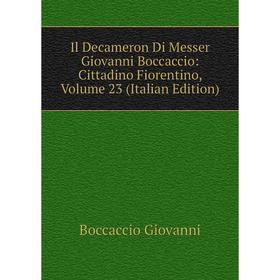 

Книга Il Decameron Di Messer Giovanni Boccaccio: Cittadino Fiorentino, Volume 23 (Italian Edition)
