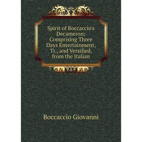 

Книга Spirit of Boccaccio's Decameron; Comprising Three Days Entertainment, Tr., and Versified, from the Italian