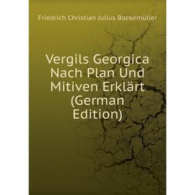 

Книга Vergils Georgica Nach Plan Und Mitiven Erklärt (German Edition)