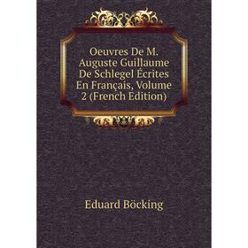 

Книга Oeuvres De M Auguste Guillaume De Schlegel Écrites en français, Volume 2