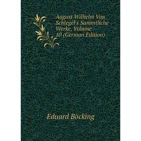 

Книга August Wilhelm Von Schlegel's Sammtliche Werke, Volume 10 (German Edition)