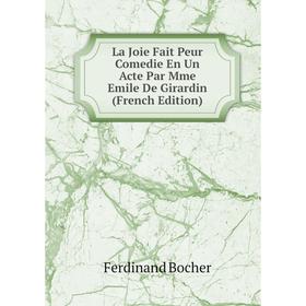 

Книга La Joie Fait Peur Comedie En Un Acte Par Mme Emile De Girardin