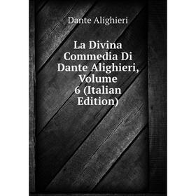 

Книга La Divina commedia Di Dante Alighieri, Volume 6