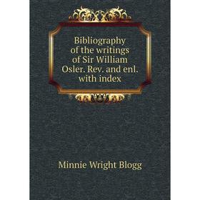 

Книга Bibliography of the writings of Sir William Osler. Rev. and enl. with index