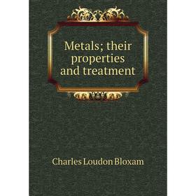 

Книга Metals; their properties and treatment