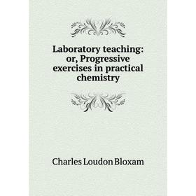 

Книга Laboratory teaching: or Progressive exercises in practical chemistry