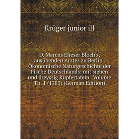 

Книга D. Marcus Elieser Bloch's, ausübenden Arztes zu Berlin . Ökonomische Naturgeschichte der Fische Deutschlands