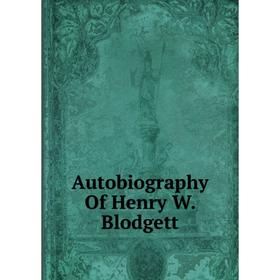 

Книга Autobiography Of Henry W. Blodgett