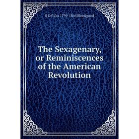 

Книга The Sexagenary, or Reminiscences of the American Revolution