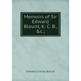 

Книга Memoirs of Sir Edward Blount, K C B;