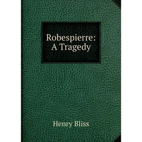 

Книга Robespierre: A Tragedy