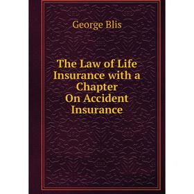 

Книга The Law of Life Insurance with a Chapter On Accident Insurance