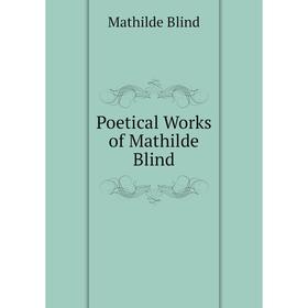 

Книга Poetical Works of Mathilde Blind