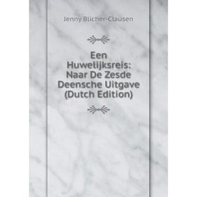 

Книга Een Huwelijksreis: Naar De Zesde Deensche Uitgave (Dutch Edition)