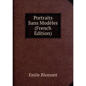 

Книга Portraits Sans Modèles (French Edition)