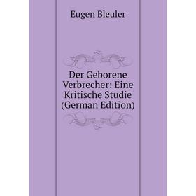 

Книга Der Geborene Verbrecher: Eine Kritische Studie (German Edition)